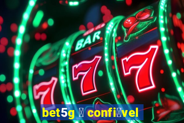 bet5g 茅 confi谩vel